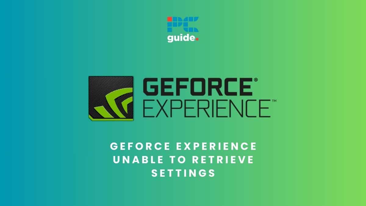 How to fix GeForce Experience's 'unable to retrieve settings' error