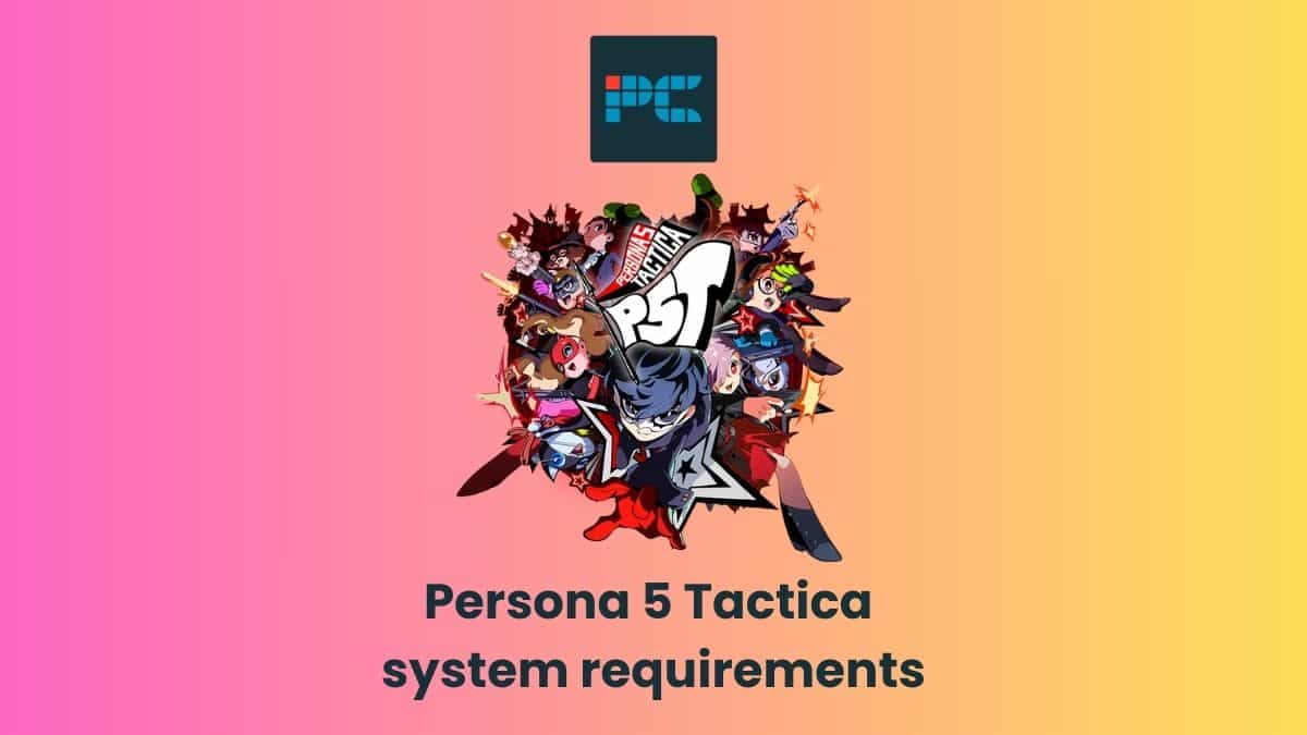 Persona 5 Tactica System Requirements, How Big is Persona 5 Tactica? - News