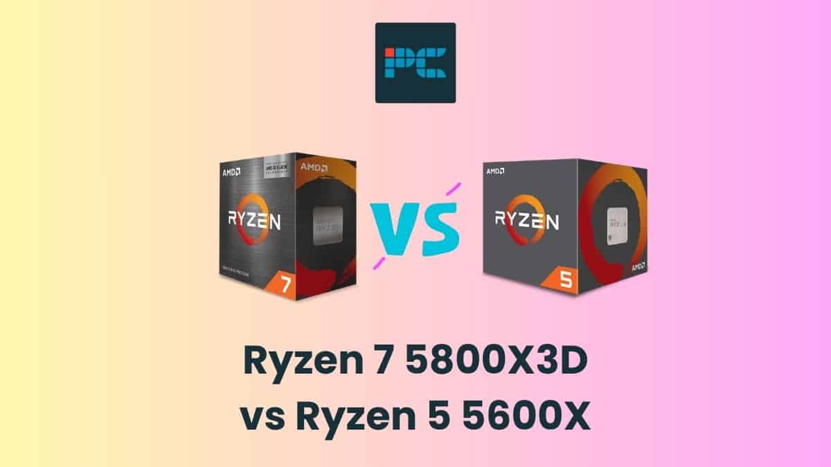 Ryzen 7 5800X3D vs Ryzen 5 5600X - which should you get? - PC Guide