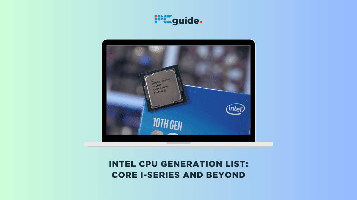 Intel CPU generation list – Core i-series and beyond - PC Guide