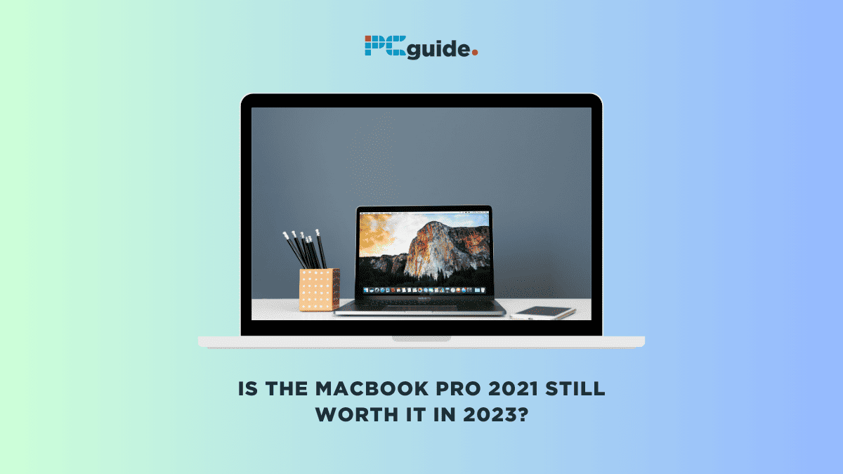 Is the MacBook Pro 2021 still worth it in 2023? - PC Guide