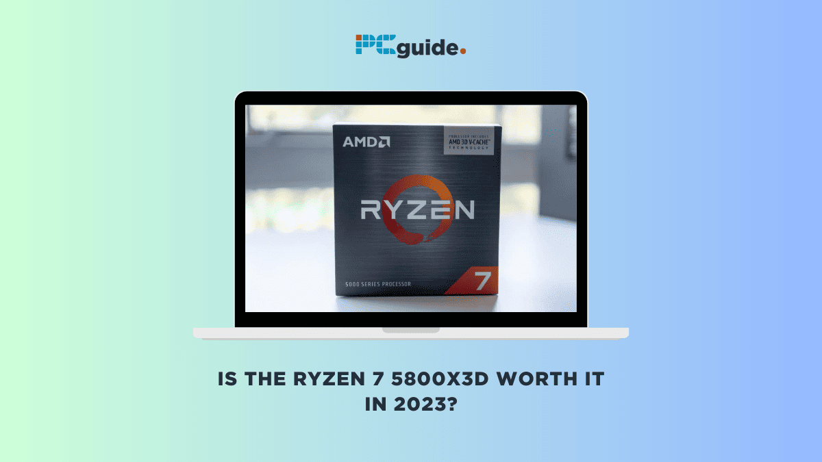 Is the Ryzen 7 5800X3D worth it in 2023? - PC Guide