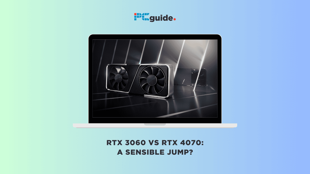 RTX 3060 vs RTX 4070 – a sensible jump?