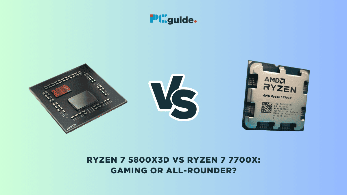 Ryzen 7 5800X3D vs Ryzen 7 7700X: Gaming or all-rounder?