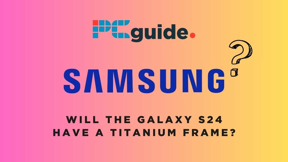 Will the Galaxy S24 have a titanium frame?