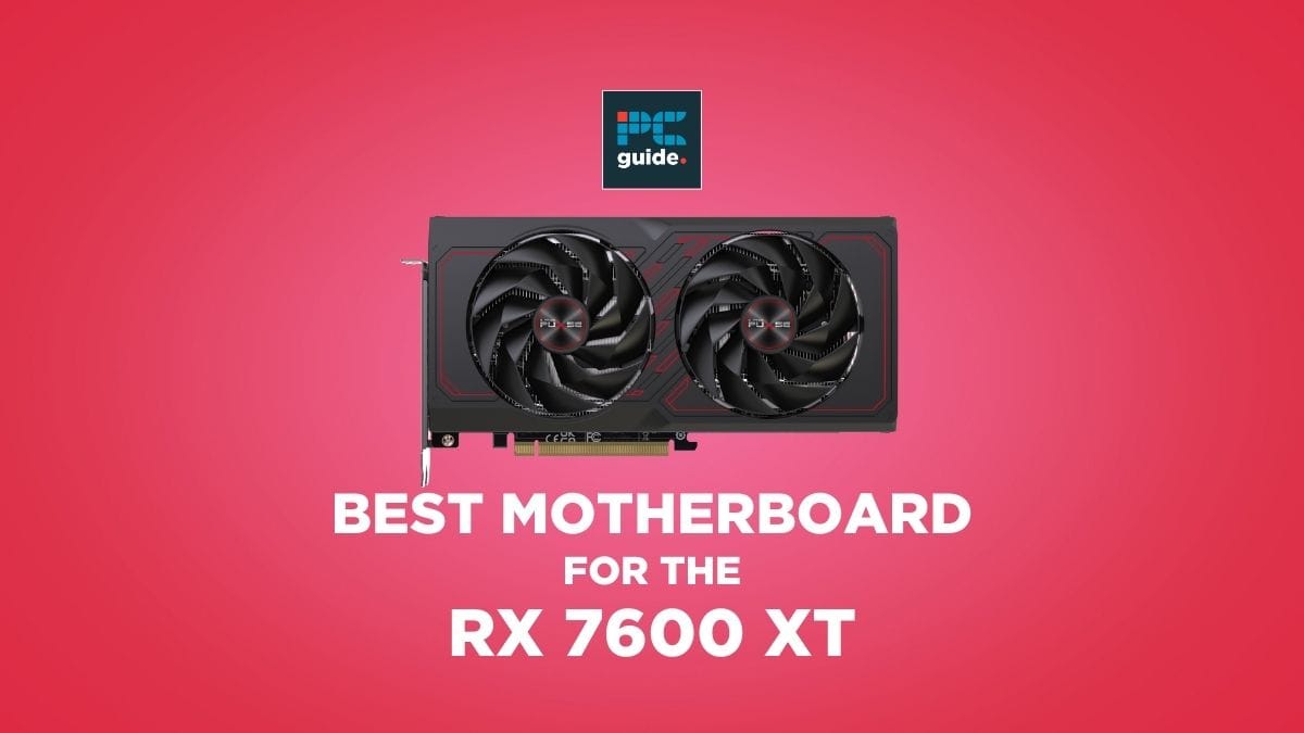 Best motherboard for the RX 7600 XT