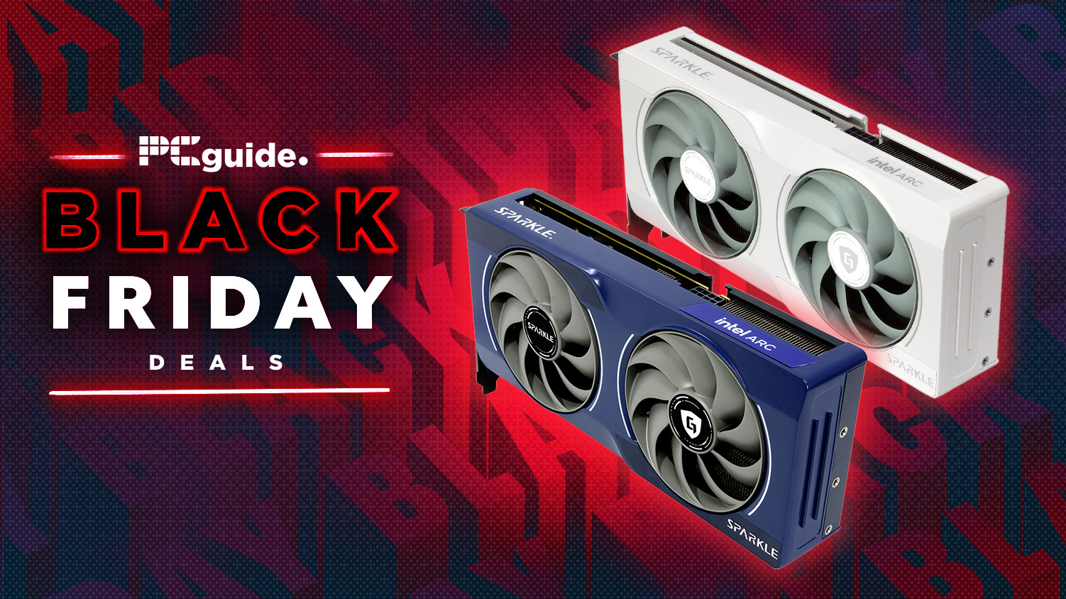 A background of Black Friday wrtiting in red and black repeated. In the foreground on the left it reads "PC Guide Black Friday deals", on the right it has two Intel Arc B570 models, a blue and white version