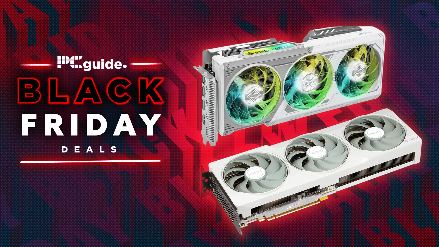 A background of Black Friday wrtiting in red and black repeated. In the foreground on the left it reads "PC Guide Black Friday deals", on the right it has two long white Arc B580 GPUs.